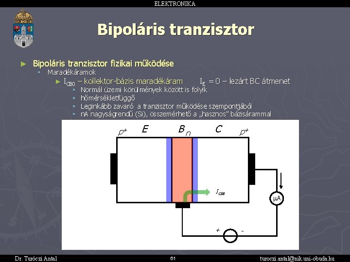 ELEKTRONIKA Bipoláris tranzisztor ► Bipoláris tranzisztor fizikai működése § Maradékáramok ► ICB 0 –