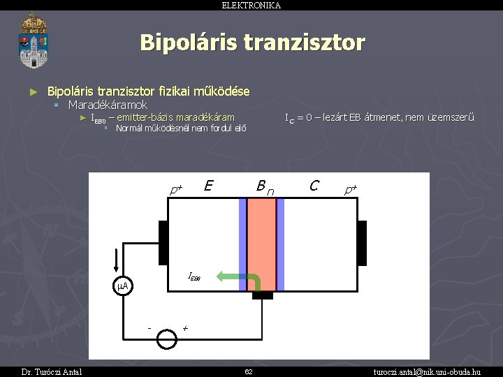 ELEKTRONIKA Bipoláris tranzisztor ► Bipoláris tranzisztor fizikai működése § Maradékáramok ► IEB 0 –