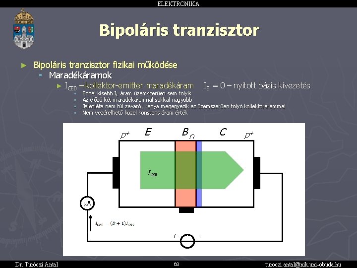 ELEKTRONIKA Bipoláris tranzisztor ► Bipoláris tranzisztor fizikai működése § Maradékáramok ► ICE 0 –