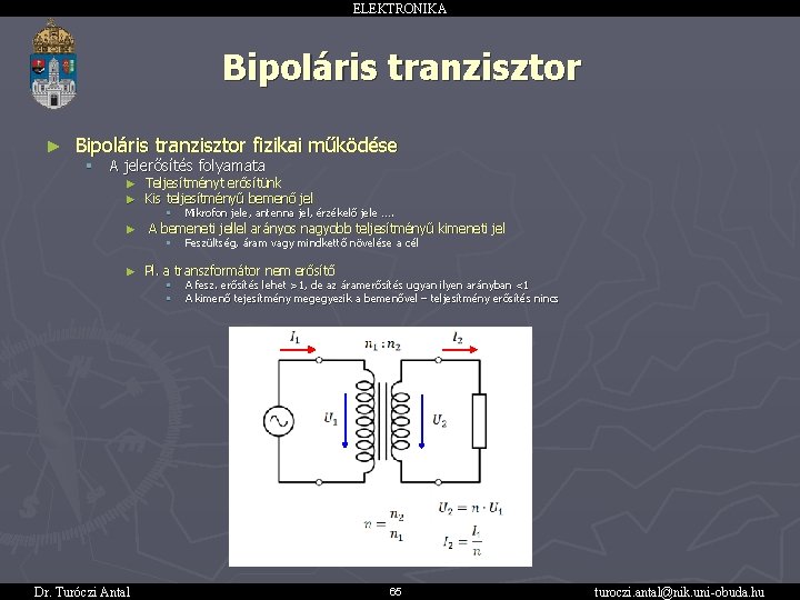 ELEKTRONIKA Bipoláris tranzisztor ► Bipoláris tranzisztor fizikai működése § A jelerősítés folyamata ► Teljesítményt