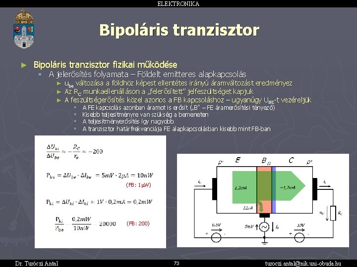 ELEKTRONIKA Bipoláris tranzisztor ► Bipoláris tranzisztor fizikai működése § A jelerősítés folyamata – Földelt