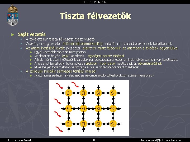 ELEKTRONIKA Tiszta félvezetők ► Saját vezetés § § § A tökéletesen tiszta félvezető rossz