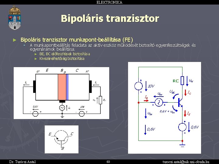 ELEKTRONIKA Bipoláris tranzisztor ► Bipoláris tranzisztor munkapont-beállítása (FE) § A munkapontbeállítás feladata az aktív