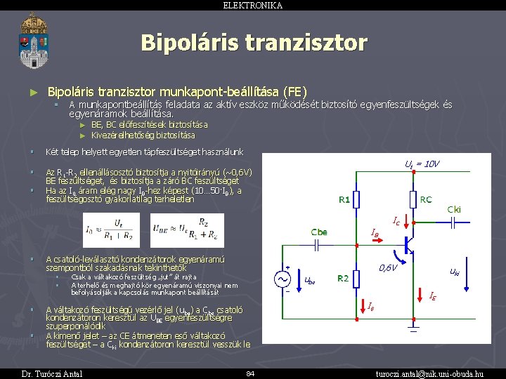 ELEKTRONIKA Bipoláris tranzisztor ► Bipoláris tranzisztor munkapont-beállítása (FE) § A munkapontbeállítás feladata az aktív