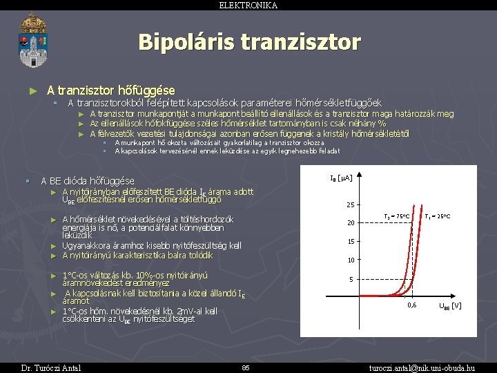 ELEKTRONIKA Bipoláris tranzisztor ► A tranzisztor hőfüggése § § A tranzisztorokból felépített kapcsolások paraméterei