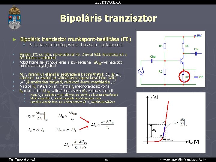 ELEKTRONIKA Bipoláris tranzisztor ► Bipoláris tranzisztor munkapont-beállítása (FE) § § § § A tranzisztor