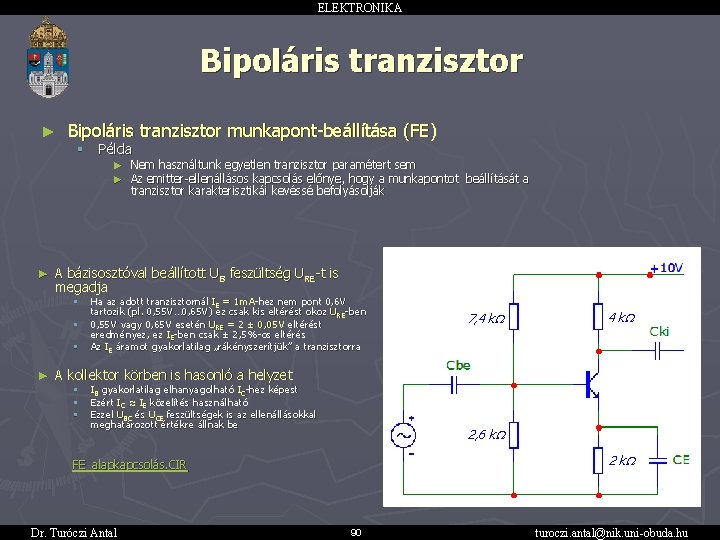 ELEKTRONIKA Bipoláris tranzisztor ► Bipoláris tranzisztor munkapont-beállítása (FE) § Példa ► Nem használtunk egyetlen