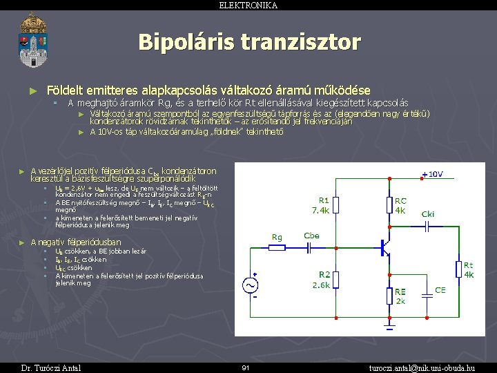 ELEKTRONIKA Bipoláris tranzisztor ► Földelt emitteres alapkapcsolás váltakozó áramú működése § A meghajtó áramkör