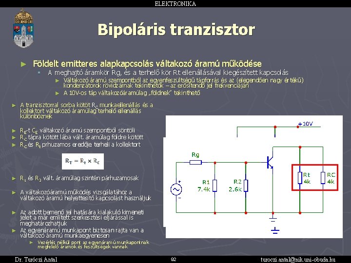 ELEKTRONIKA Bipoláris tranzisztor ► Földelt emitteres alapkapcsolás váltakozó áramú működése § A meghajtó áramkör