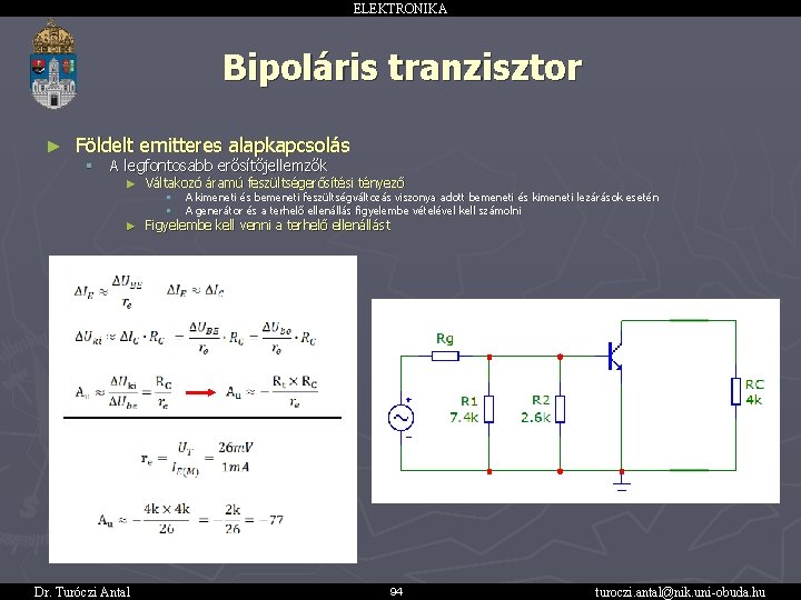 ELEKTRONIKA Bipoláris tranzisztor ► Földelt emitteres alapkapcsolás § A legfontosabb erősítőjellemzők ► Váltakozó áramú