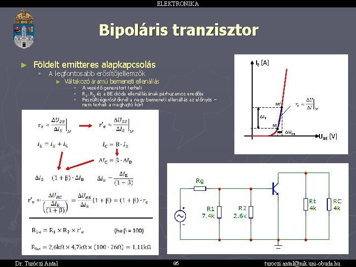 ELEKTRONIKA Bipoláris tranzisztor ► IE [A] Földelt emitteres alapkapcsolás § A legfontosabb erősítőjellemzők ►