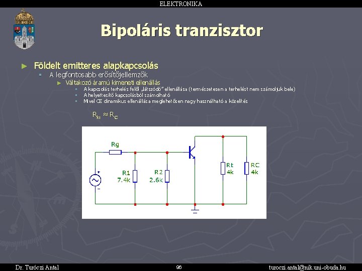 ELEKTRONIKA Bipoláris tranzisztor ► Földelt emitteres alapkapcsolás § A legfontosabb erősítőjellemzők ► Váltakozó áramú