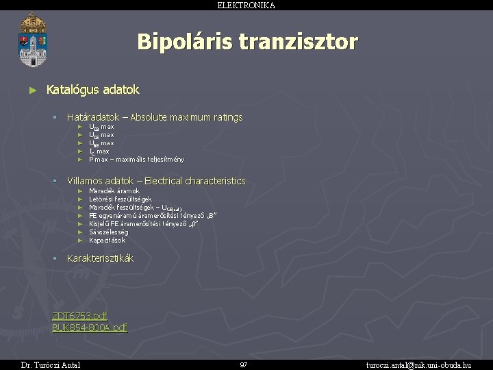 ELEKTRONIKA Bipoláris tranzisztor ► Katalógus adatok § Határadatok – Absolute maximum ratings ► ►