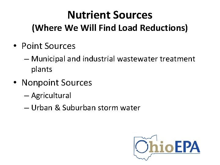 Nutrient Sources (Where We Will Find Load Reductions) • Point Sources – Municipal and