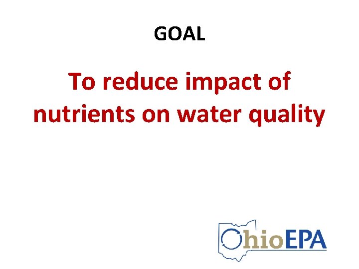 GOAL To reduce impact of nutrients on water quality 