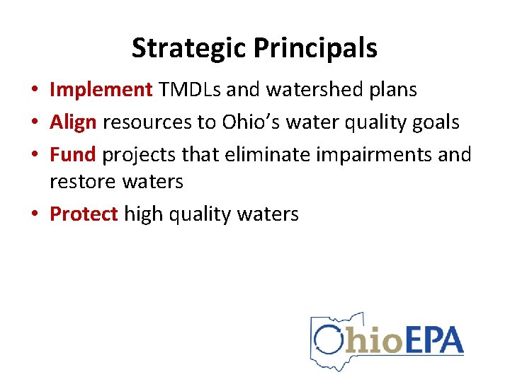 Strategic Principals • Implement TMDLs and watershed plans • Align resources to Ohio’s water