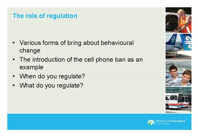 The role of regulation • Various forms of bring about behavioural change • The