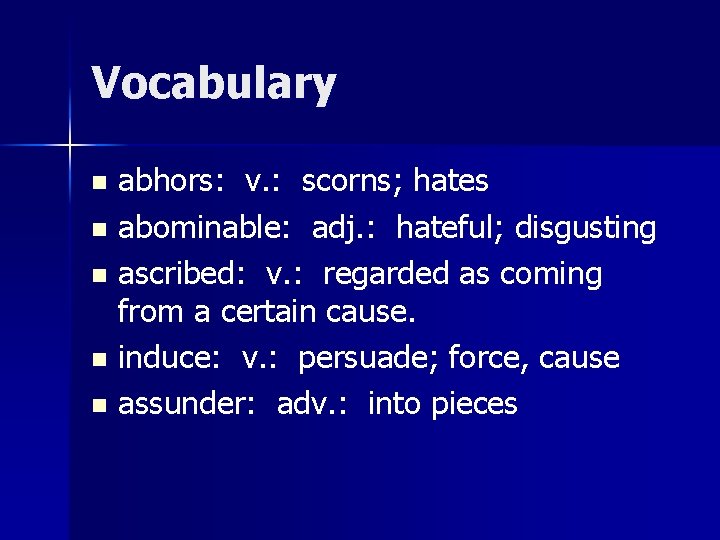 Vocabulary abhors: v. : scorns; hates n abominable: adj. : hateful; disgusting n ascribed: