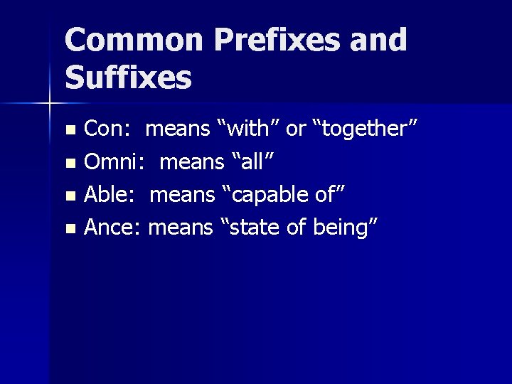 Common Prefixes and Suffixes Con: means “with” or “together” n Omni: means “all” n