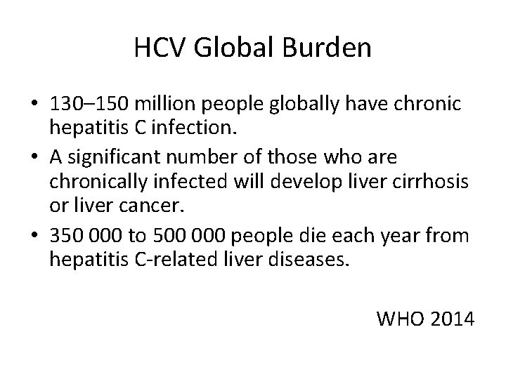 HCV Global Burden • 130– 150 million people globally have chronic hepatitis C infection.