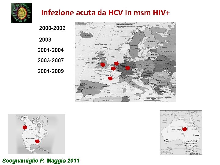 Infezione acuta da HCV in msm HIV+ 2000 -2002 2003 2001 -2004 2003 -2007