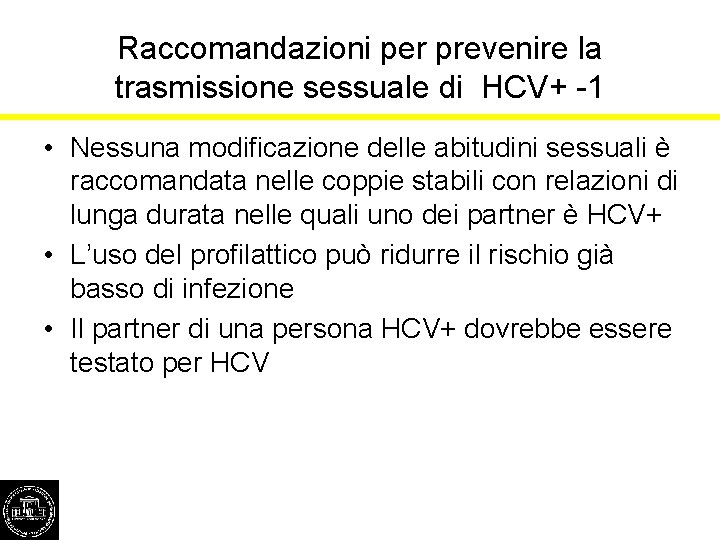 Raccomandazioni per prevenire la trasmissione sessuale di HCV+ -1 • Nessuna modificazione delle abitudini