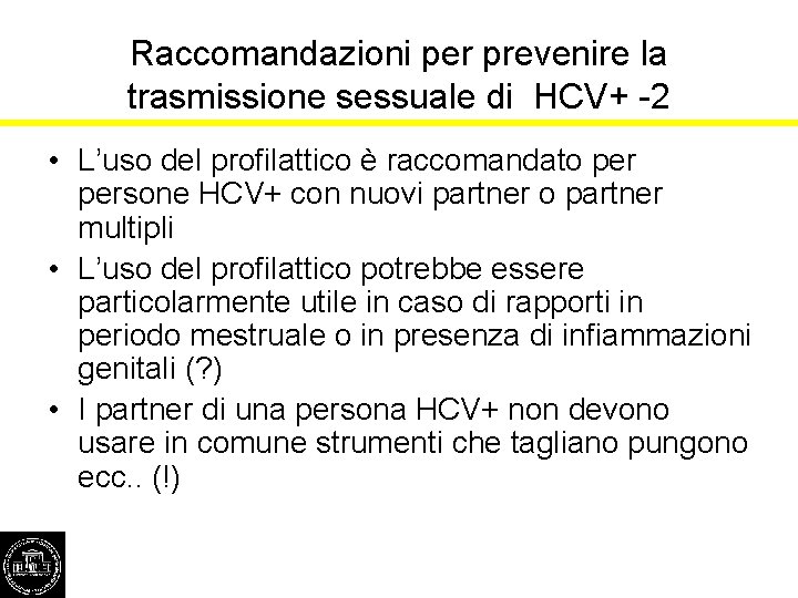 Raccomandazioni per prevenire la trasmissione sessuale di HCV+ -2 • L’uso del profilattico è