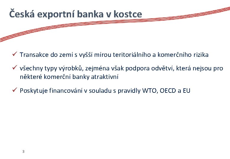 Česká exportní banka v kostce ü Transakce do zemí s vyšší mírou teritoriálního a