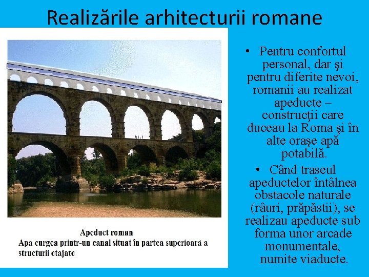 Realizările arhitecturii romane • Pentru confortul personal, dar şi pentru diferite nevoi, romanii au