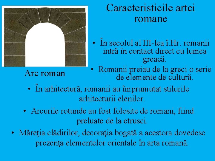 Caracteristicile artei romane • În secolul al III-lea î. Hr. romanii intră în contact