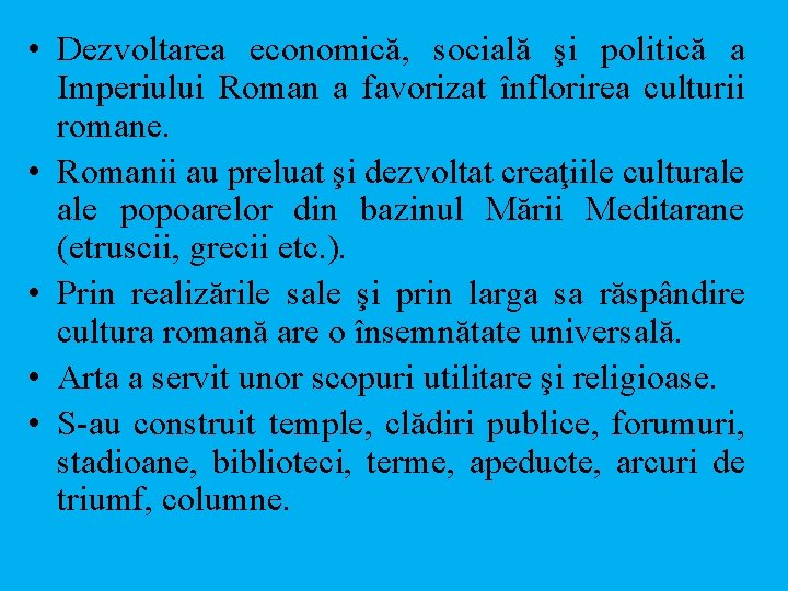  • Dezvoltarea economică, socială şi politică a Imperiului Roman a favorizat înflorirea culturii