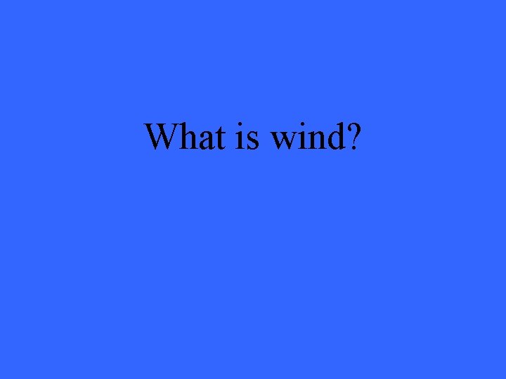 What is wind? 