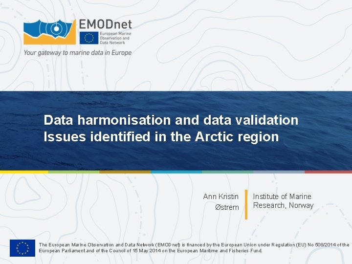 Data harmonisation and data validation Issues identified in the Arctic region Ann Kristin Østrem