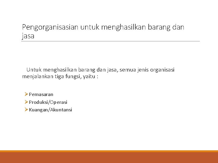 Pengorganisasian untuk menghasilkan barang dan jasa Untuk menghasilkan barang dan jasa, semua jenis organisasi