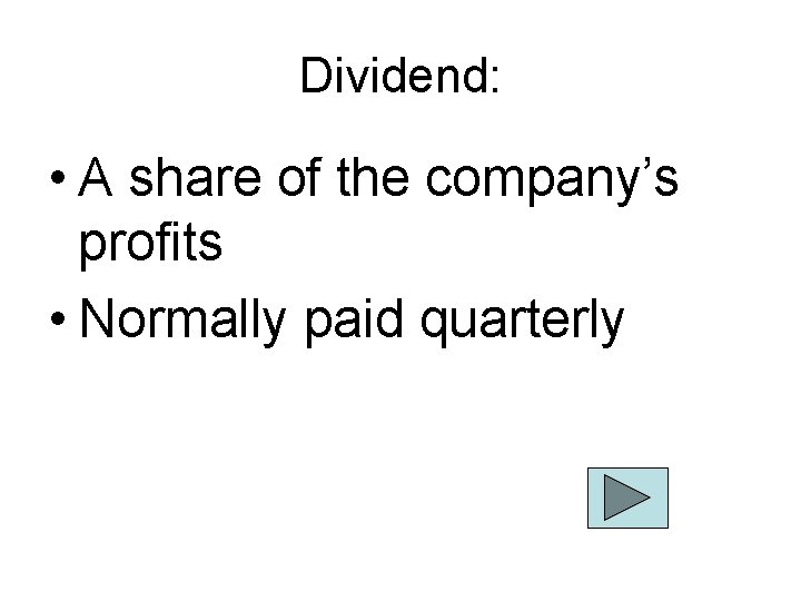 Dividend: • A share of the company’s profits • Normally paid quarterly 