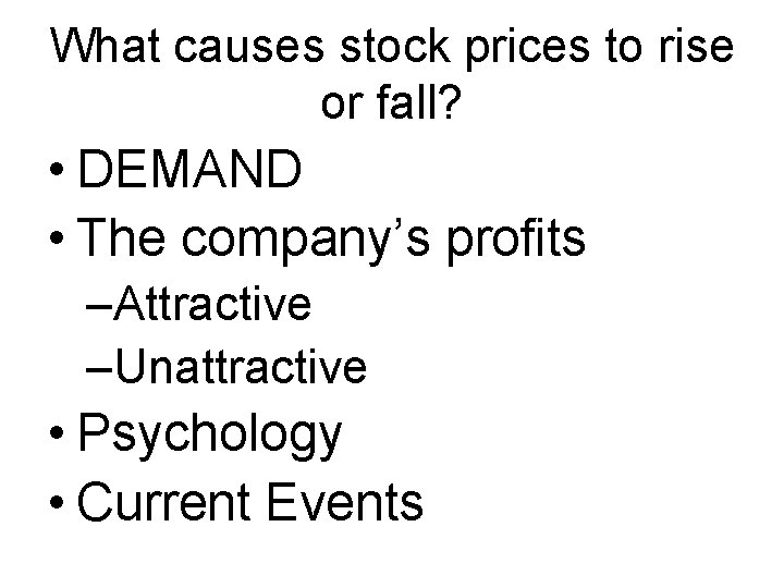 What causes stock prices to rise or fall? • DEMAND • The company’s profits
