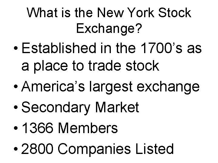 What is the New York Stock Exchange? • Established in the 1700’s as a