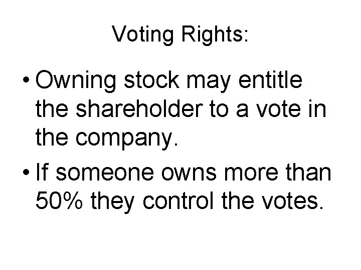 Voting Rights: • Owning stock may entitle the shareholder to a vote in the