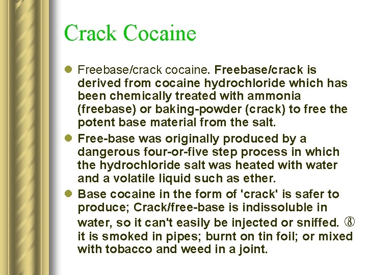 Crack Cocaine l Freebase/crack cocaine. Freebase/crack is derived from cocaine hydrochloride which has been