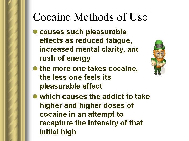 Cocaine Methods of Use l causes such pleasurable effects as reduced fatigue, increased mental