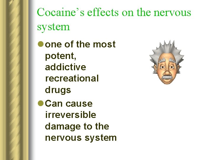 Cocaine’s effects on the nervous system l one of the most potent, addictive recreational