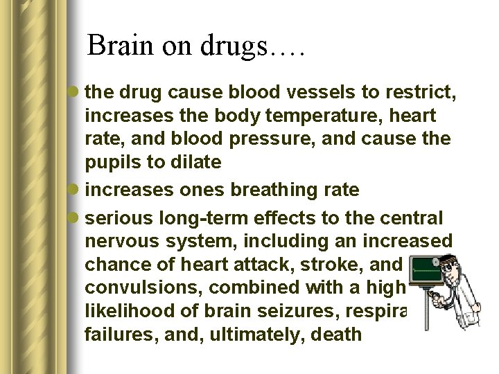 Brain on drugs…. l the drug cause blood vessels to restrict, increases the body