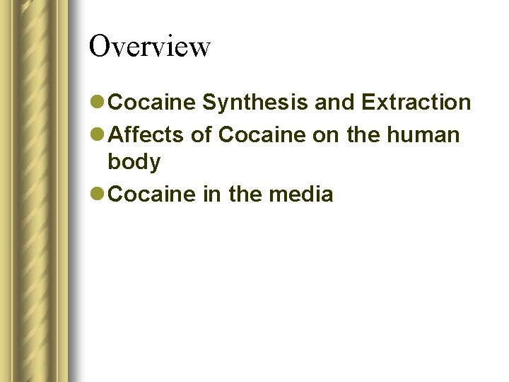 Overview l Cocaine Synthesis and Extraction l Affects of Cocaine on the human body