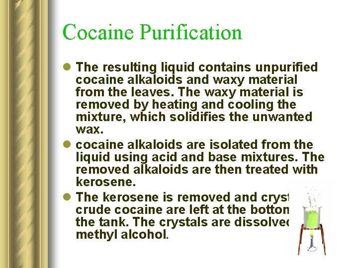 Cocaine Purification l The resulting liquid contains unpurified cocaine alkaloids and waxy material from