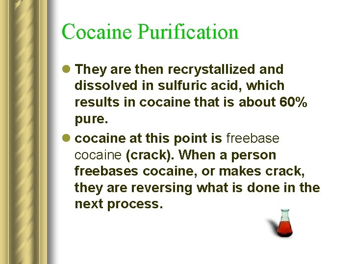 Cocaine Purification l They are then recrystallized and dissolved in sulfuric acid, which results