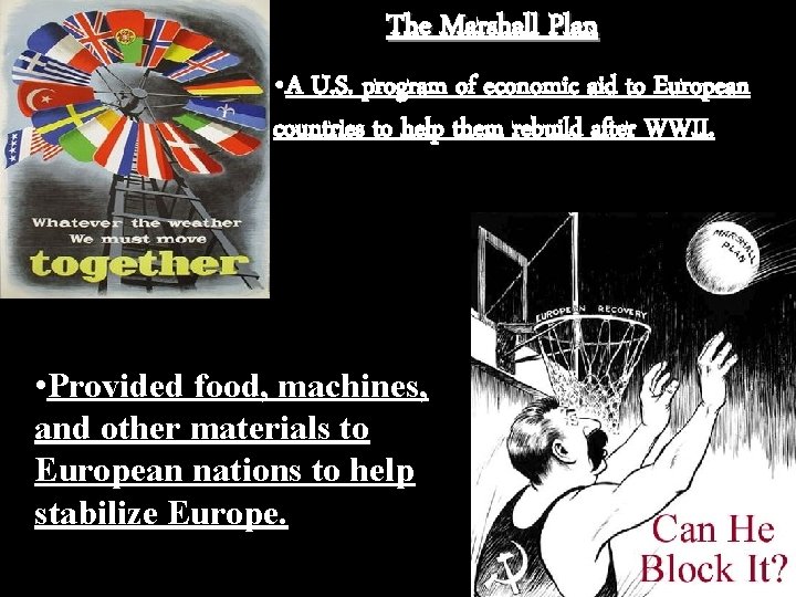 The Marshall Plan • A U. S. program of economic aid to European countries