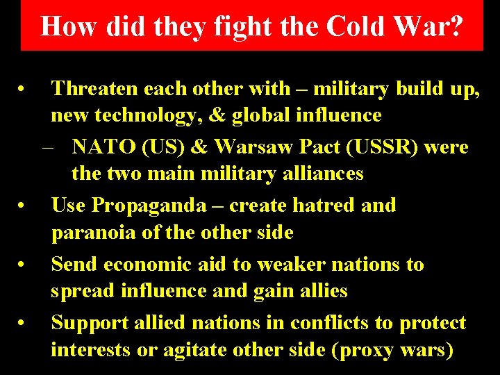 How did they fight the Cold War? • Threaten each other with – military