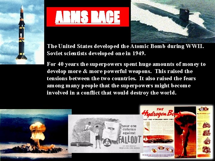 ARMS RACE The United States developed the Atomic Bomb during WWII. Soviet scientists developed