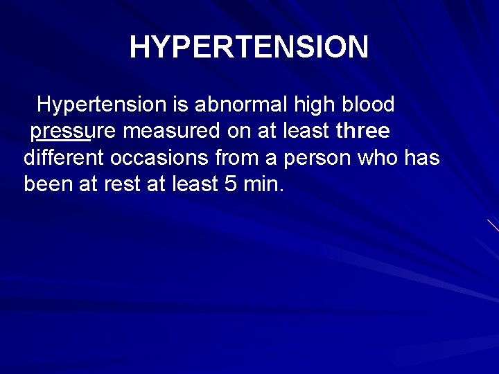 HYPERTENSION Hypertension is abnormal high blood pressure measured on at least three different occasions