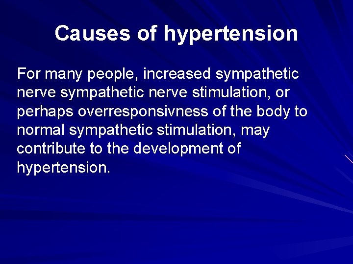 Causes of hypertension For many people, increased sympathetic nerve stimulation, or perhaps overresponsivness of
